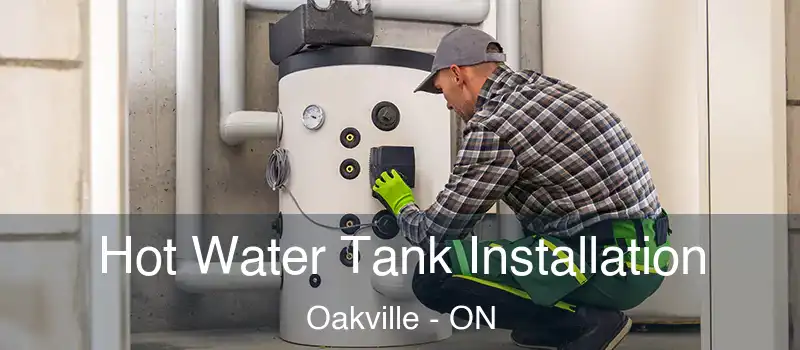  Hot Water Tank Installation Oakville - ON