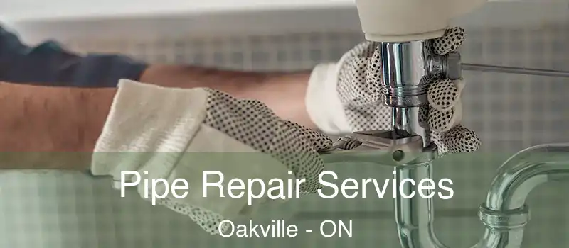  Pipe Repair Services Oakville - ON
