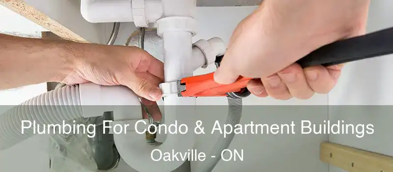  Plumbing For Condo & Apartment Buildings Oakville - ON