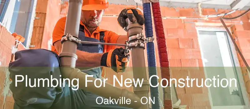  Plumbing For New Construction Oakville - ON