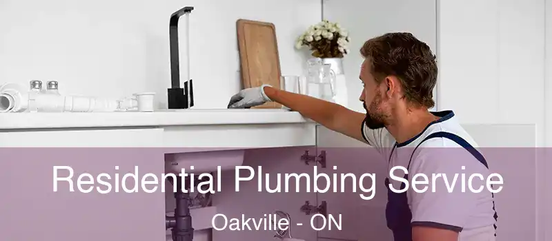  Residential Plumbing Service Oakville - ON