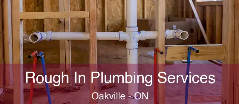  Rough In Plumbing Services Oakville - ON