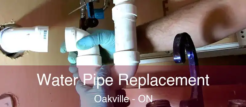  Water Pipe Replacement Oakville - ON